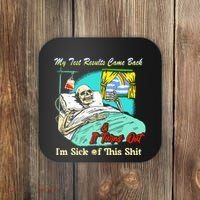 My Test Results Come Back & It Turns Out I’M Sick Of This Shit Coaster thumb 0