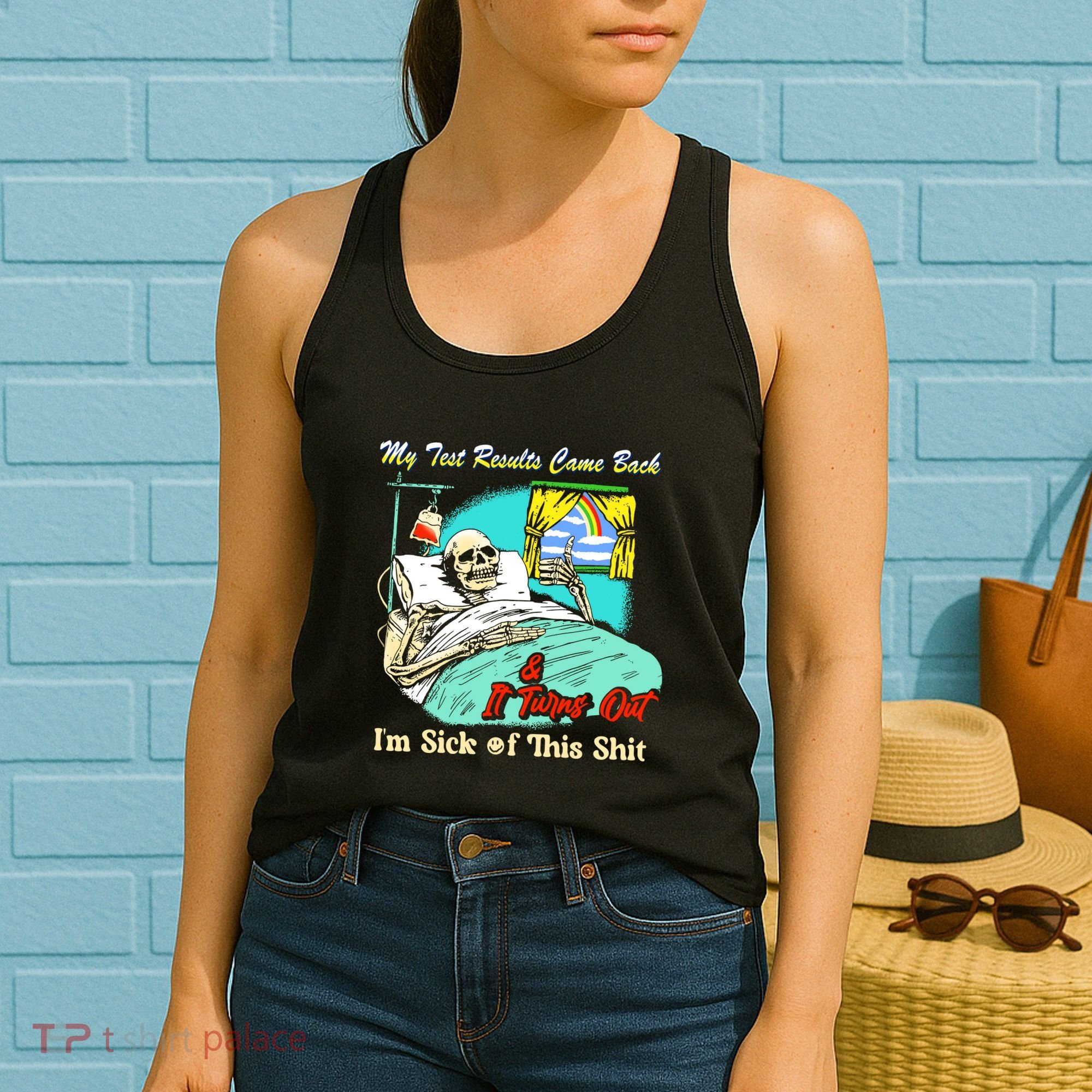 My Test Results Come Back & It Turns Out I’M Sick Of This Shit Women's Tank Top