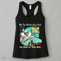 My Test Results Come Back & It Turns Out I’M Sick Of This Shit Women's Tank Top thumb 3