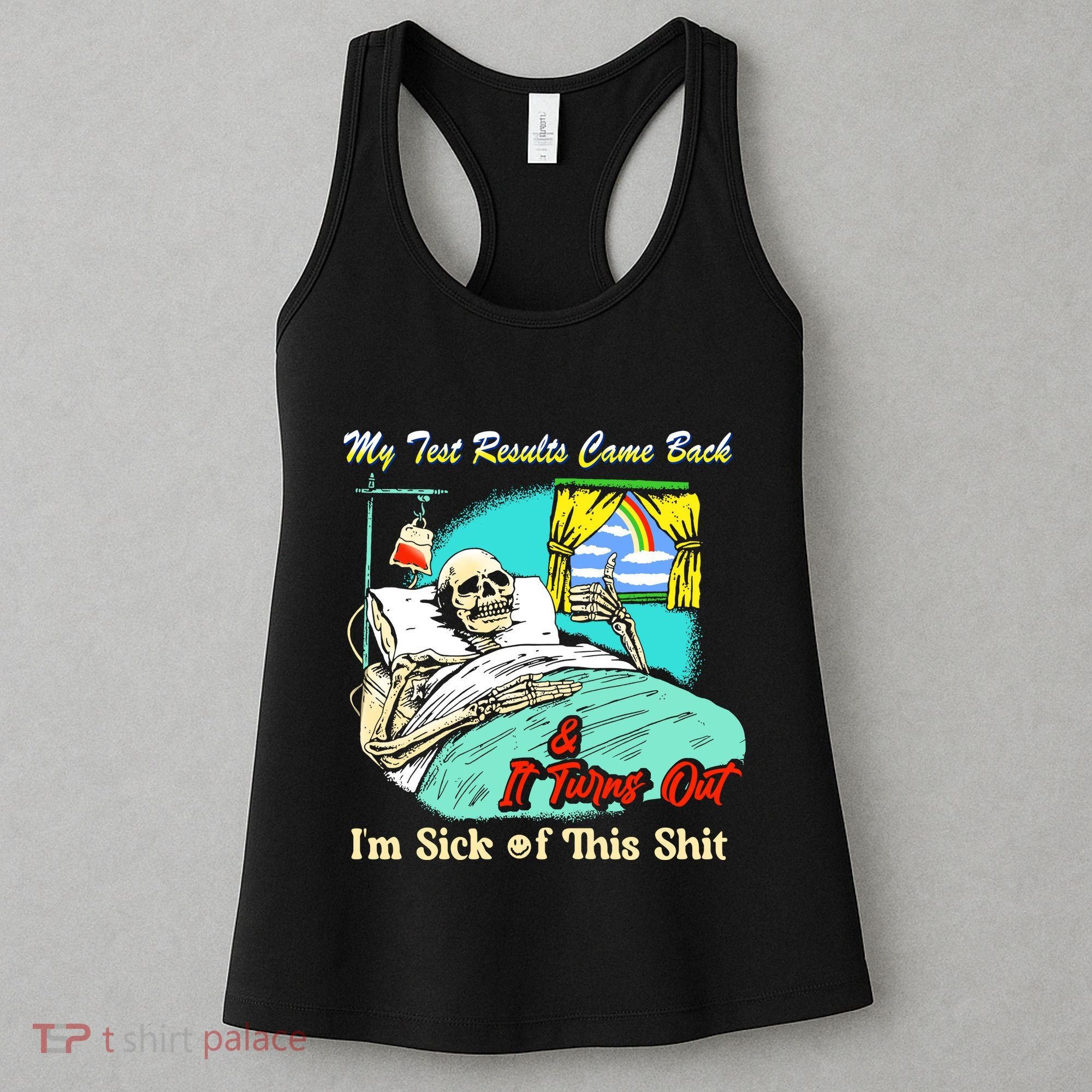 My Test Results Come Back & It Turns Out I’M Sick Of This Shit Women's Tank Top
