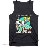 My Test Results Come Back & It Turns Out I’M Sick Of This Shit Tank Top thumb 0