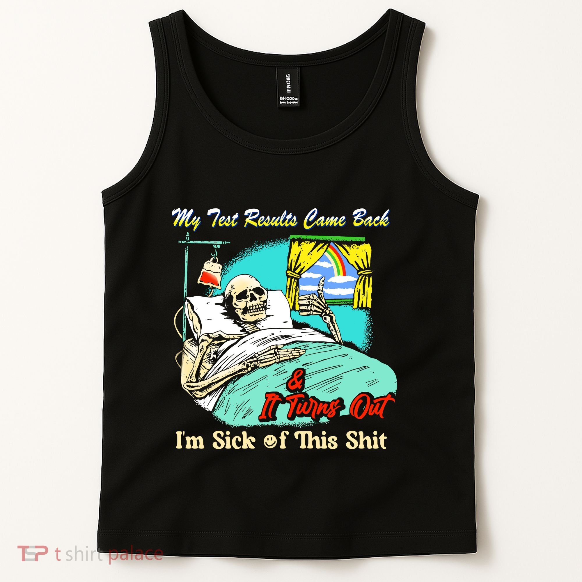 My Test Results Come Back & It Turns Out I’M Sick Of This Shit Tank Top