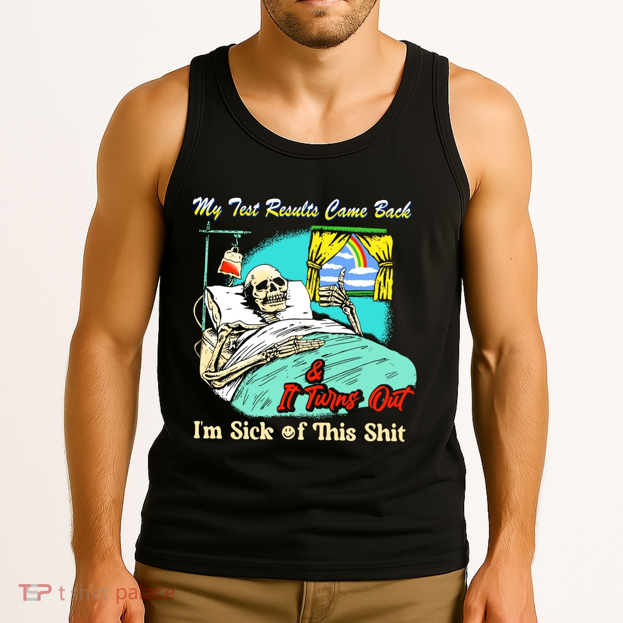 My Test Results Come Back & It Turns Out I’M Sick Of This Shit Tank Top