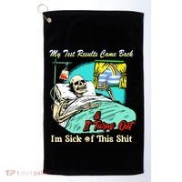 My Test Results Come Back & It Turns Out I’M Sick Of This Shit Golf Towel thumb 0