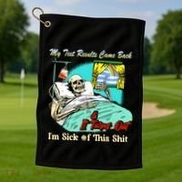 My Test Results Come Back & It Turns Out I’M Sick Of This Shit Golf Towel thumb 1