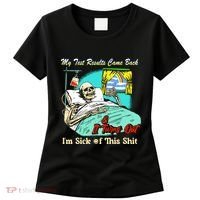 My Test Results Come Back & It Turns Out I’M Sick Of This Shit Women's T-Shirt thumb 0