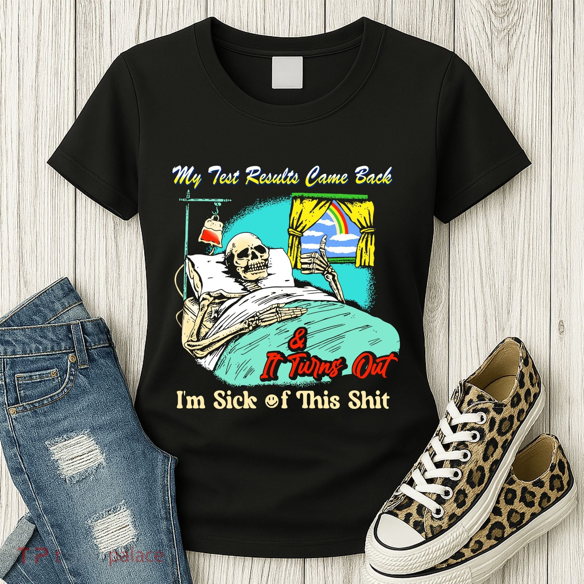My Test Results Come Back & It Turns Out I’M Sick Of This Shit Women's T-Shirt