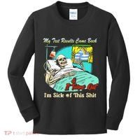 My Test Results Come Back & It Turns Out I’M Sick Of This Shit Kids Long Sleeve Shirt thumb 0