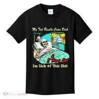 My Test Results Come Back & It Turns Out I’M Sick Of This Shit Kids T-Shirt thumb 0