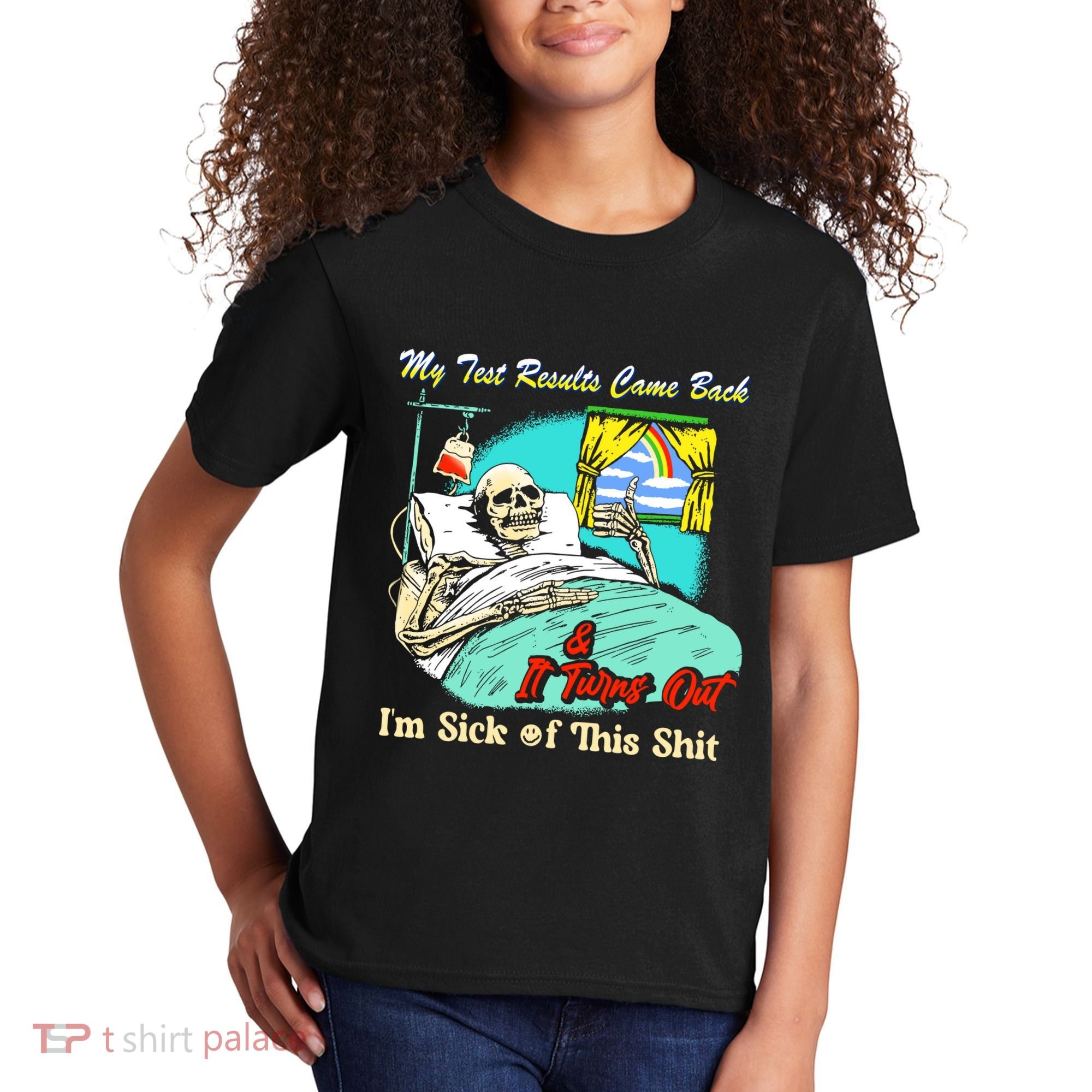 My Test Results Come Back & It Turns Out I’M Sick Of This Shit Kids T-Shirt