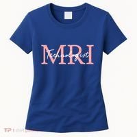 Mri Technologist Radiologic Technologist Xray Tech Meaningful Gift Women's T-Shirt thumb 0