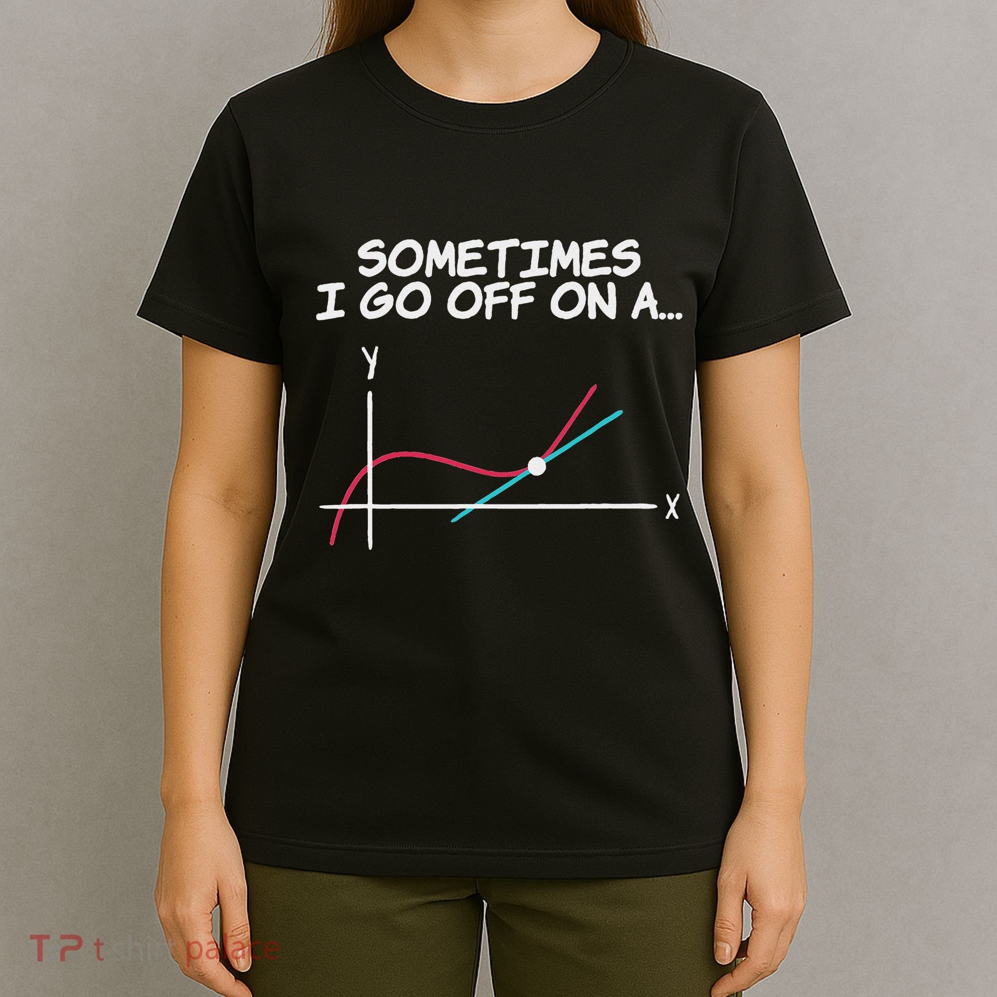 Math Teacher Sometimes I Go Off On A Tangent T-Shirt