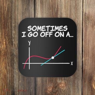 Math Teacher Sometimes I Go Off On A Tangent Coaster