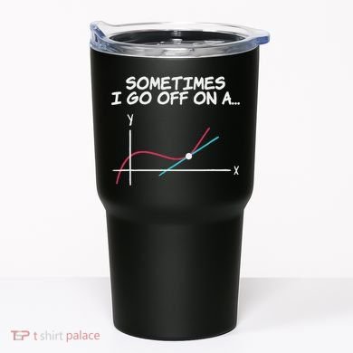 Math Teacher Sometimes I Go Off On A Tangent Tumbler