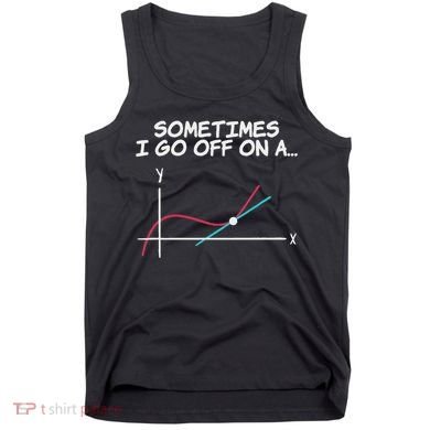 Math Teacher Sometimes I Go Off On A Tangent Tank Top