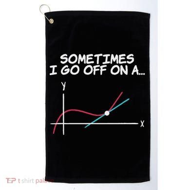 Math Teacher Sometimes I Go Off On A Tangent Golf Towel