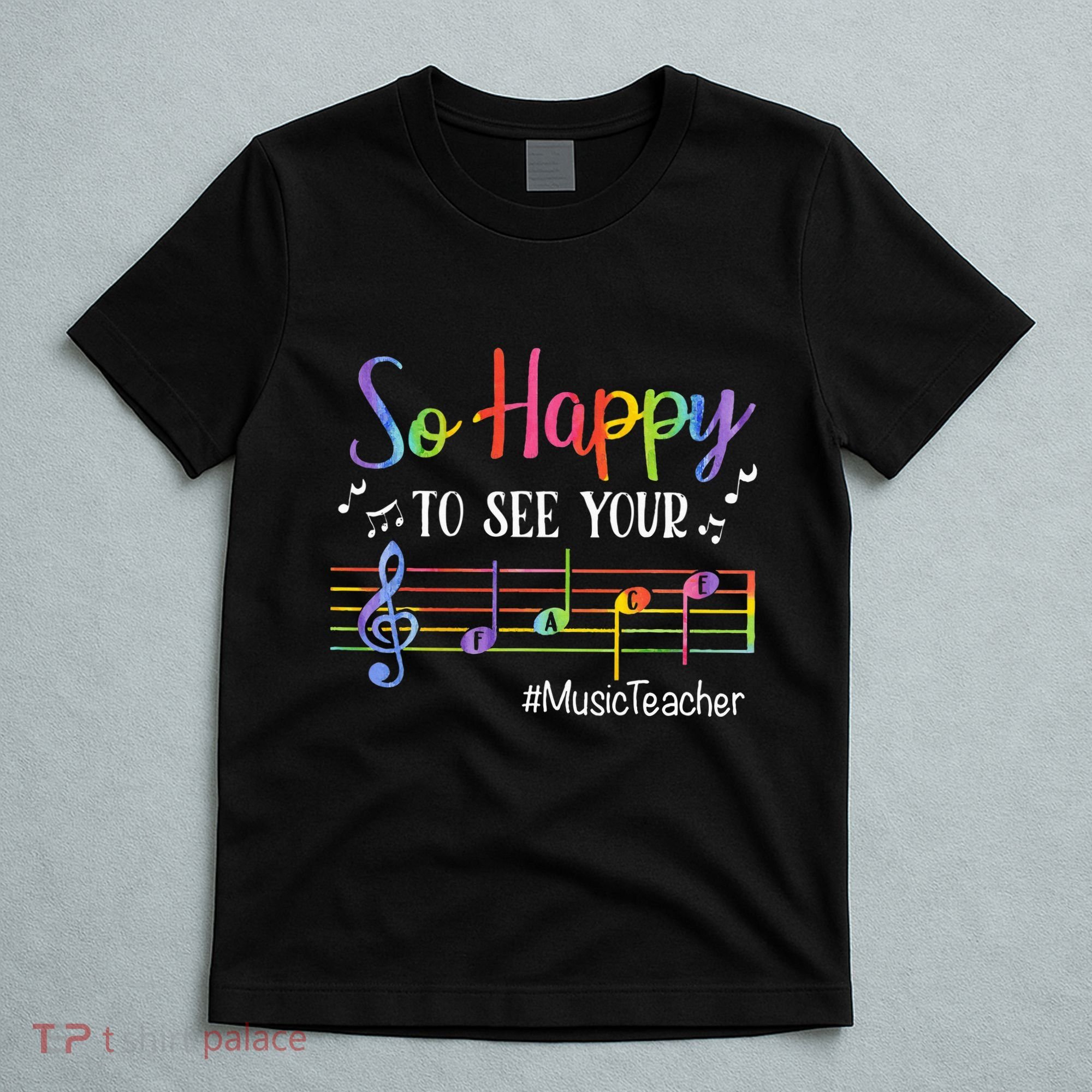 Music Teacher So Happy To See Your Face Back To School Funny T-Shirt
