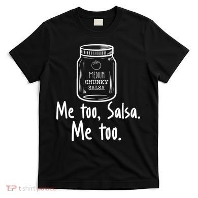 Me Too, Salsa Me Too T-Shirt