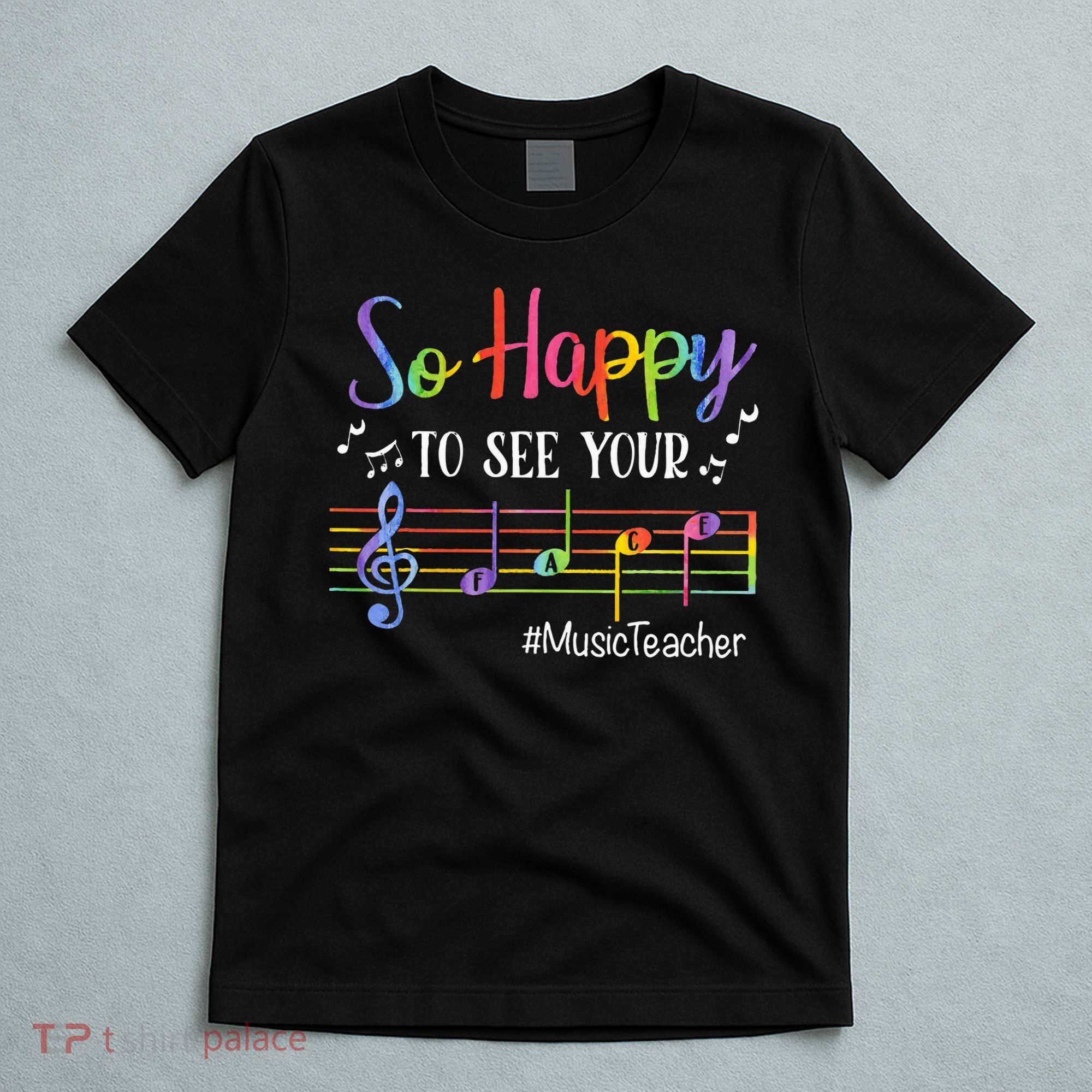Music Teacher So Happy To See Your Face Back To School Funny T-Shirt