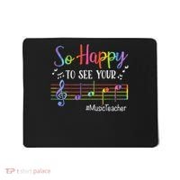 Music Teacher So Happy To See Your Face Back To School Funny Mousepad thumb 0