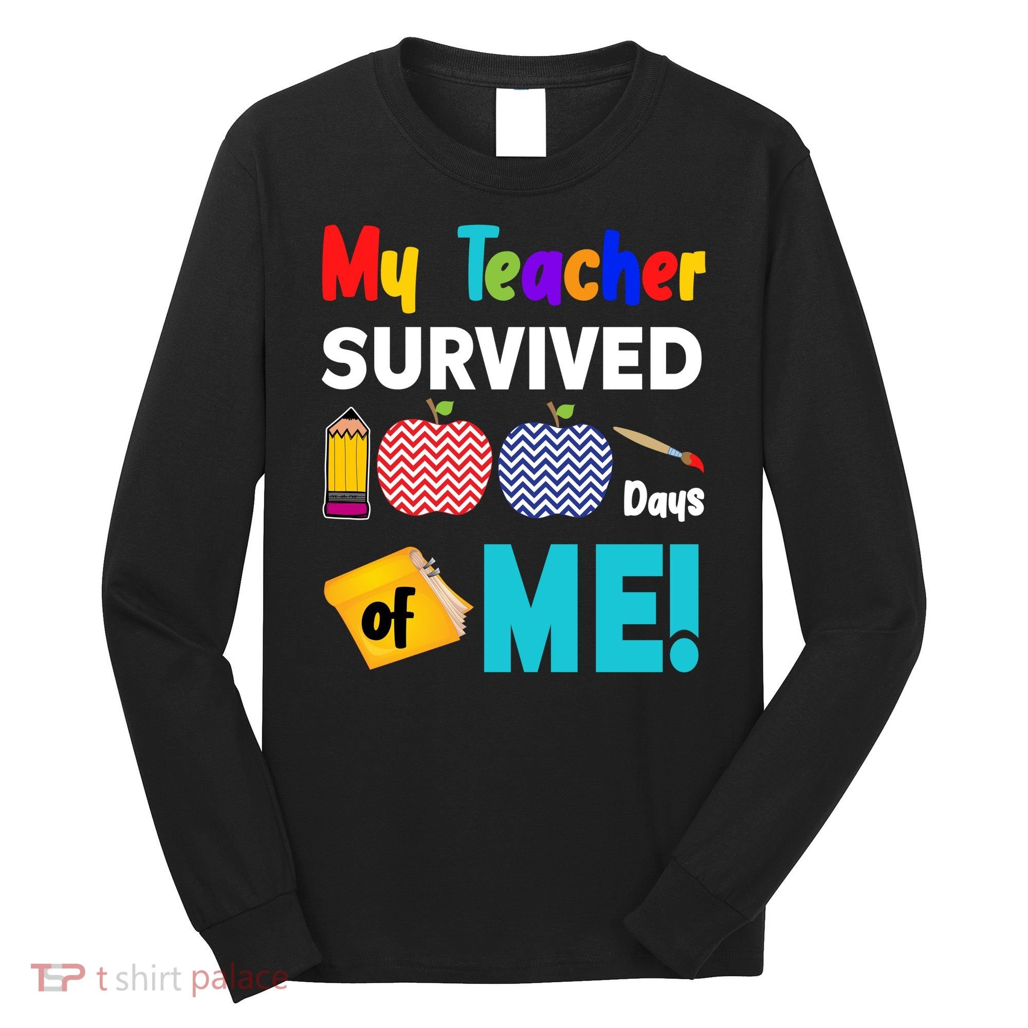 My Teacher Survived 100 Days Of Me Long Sleeve Shirt