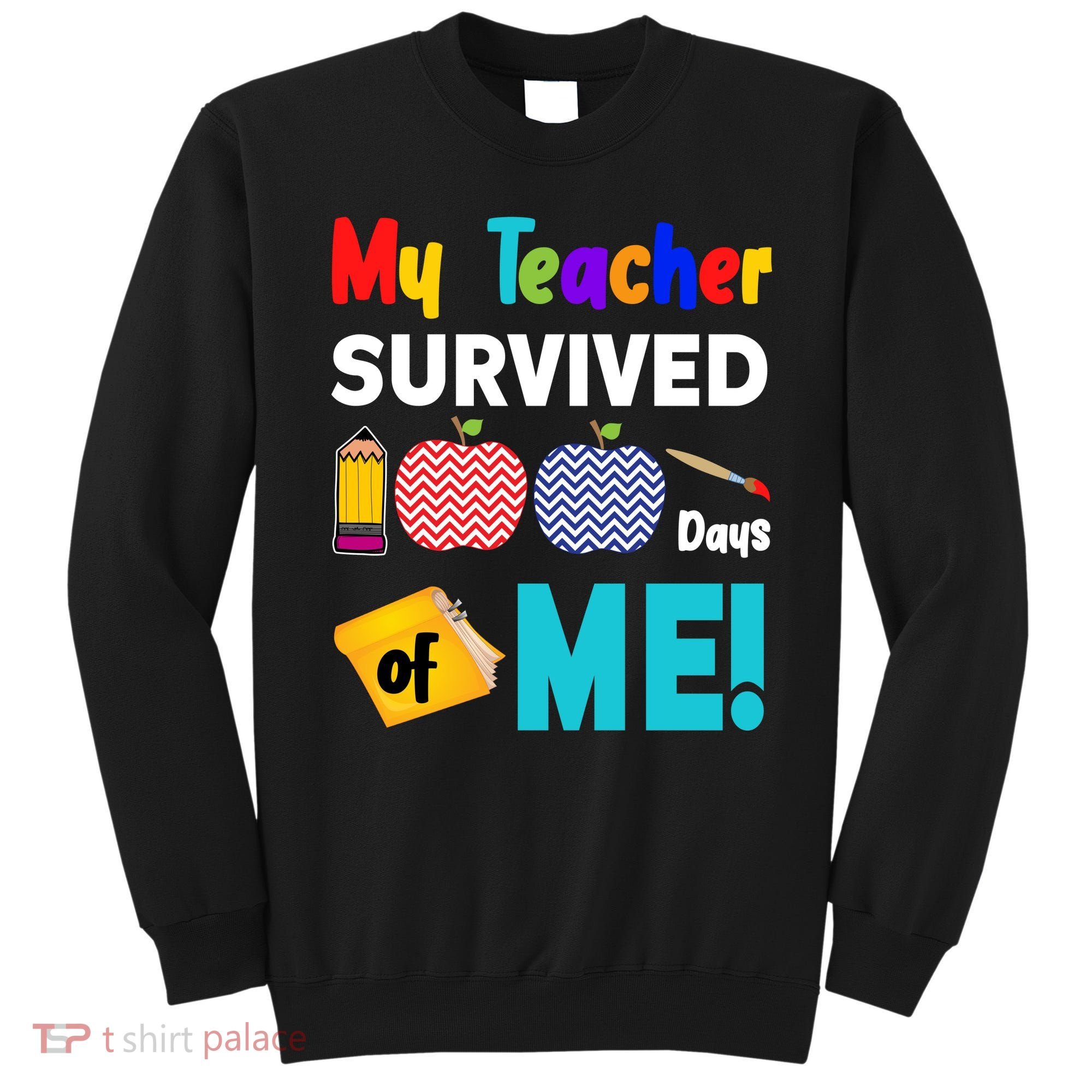 My Teacher Survived 100 Days Of Me Sweatshirt