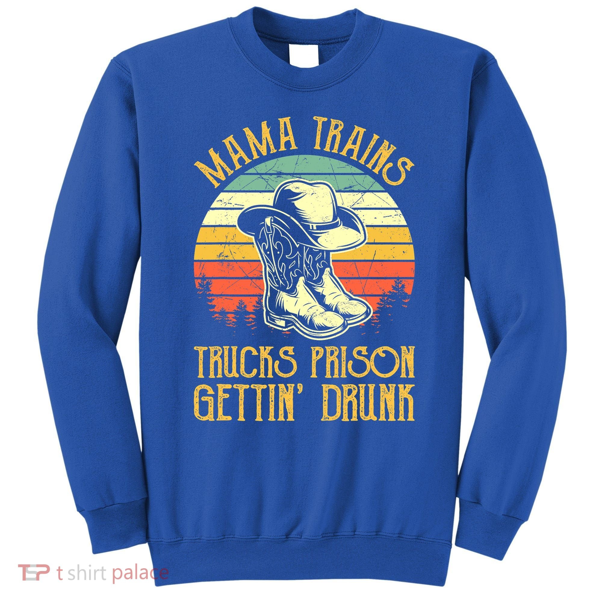 Mama Trains Trucks Prison Getting Drunk Country Music Sweatshirt