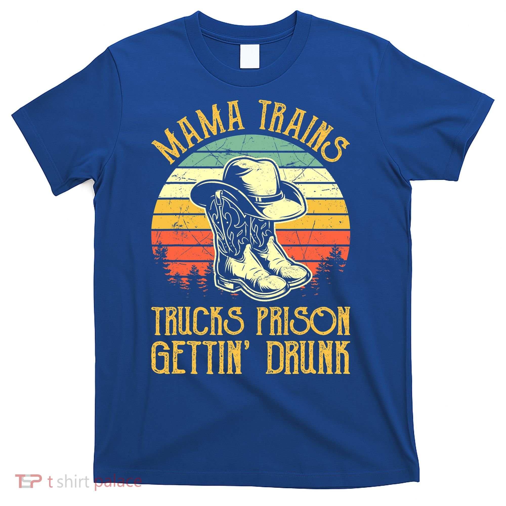 Mama Trains Trucks Prison Getting Drunk Country Music T-Shirt