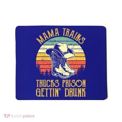 Mama Trains Trucks Prison Getting Drunk Country Music Mousepad