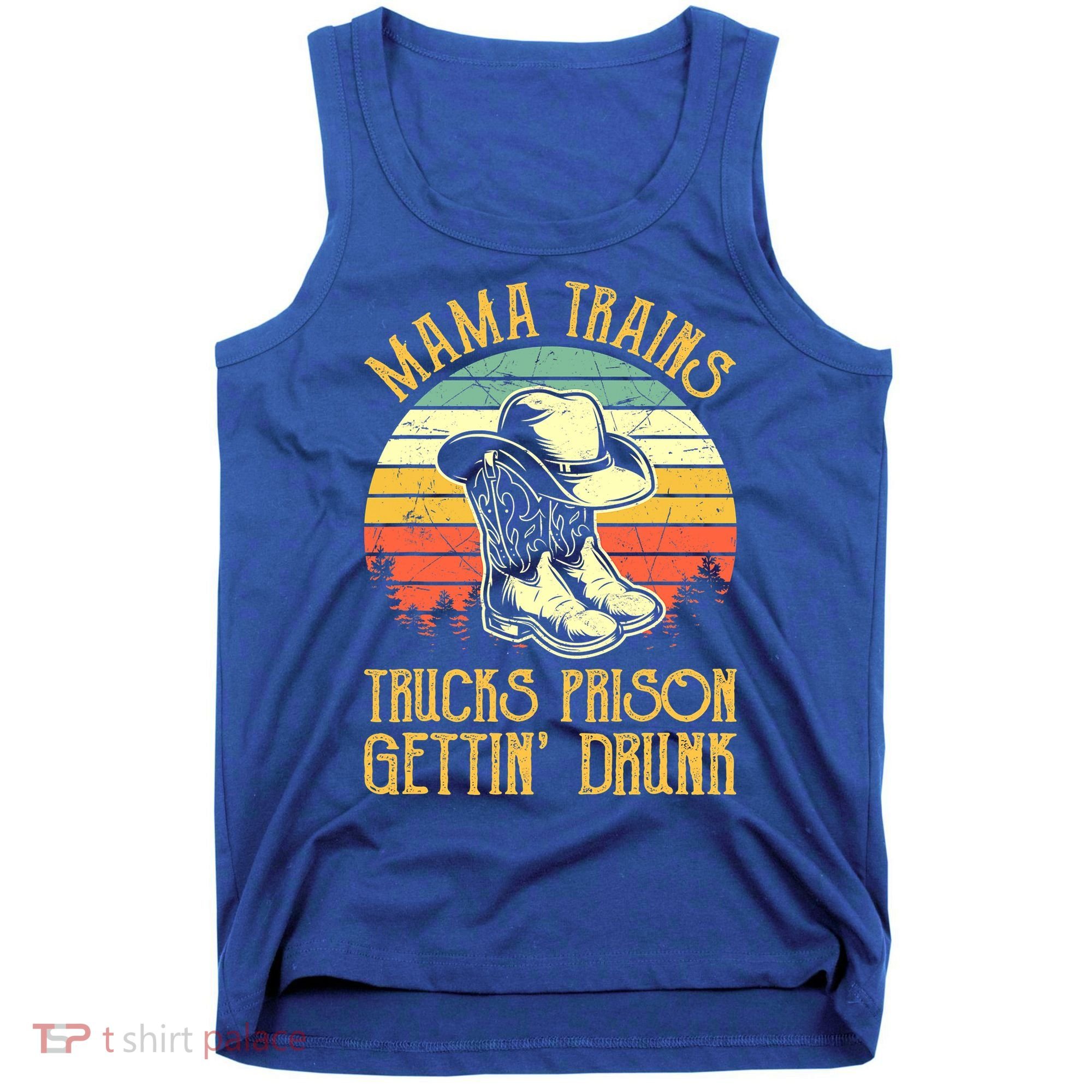 Mama Trains Trucks Prison Getting Drunk Country Music Tank Top