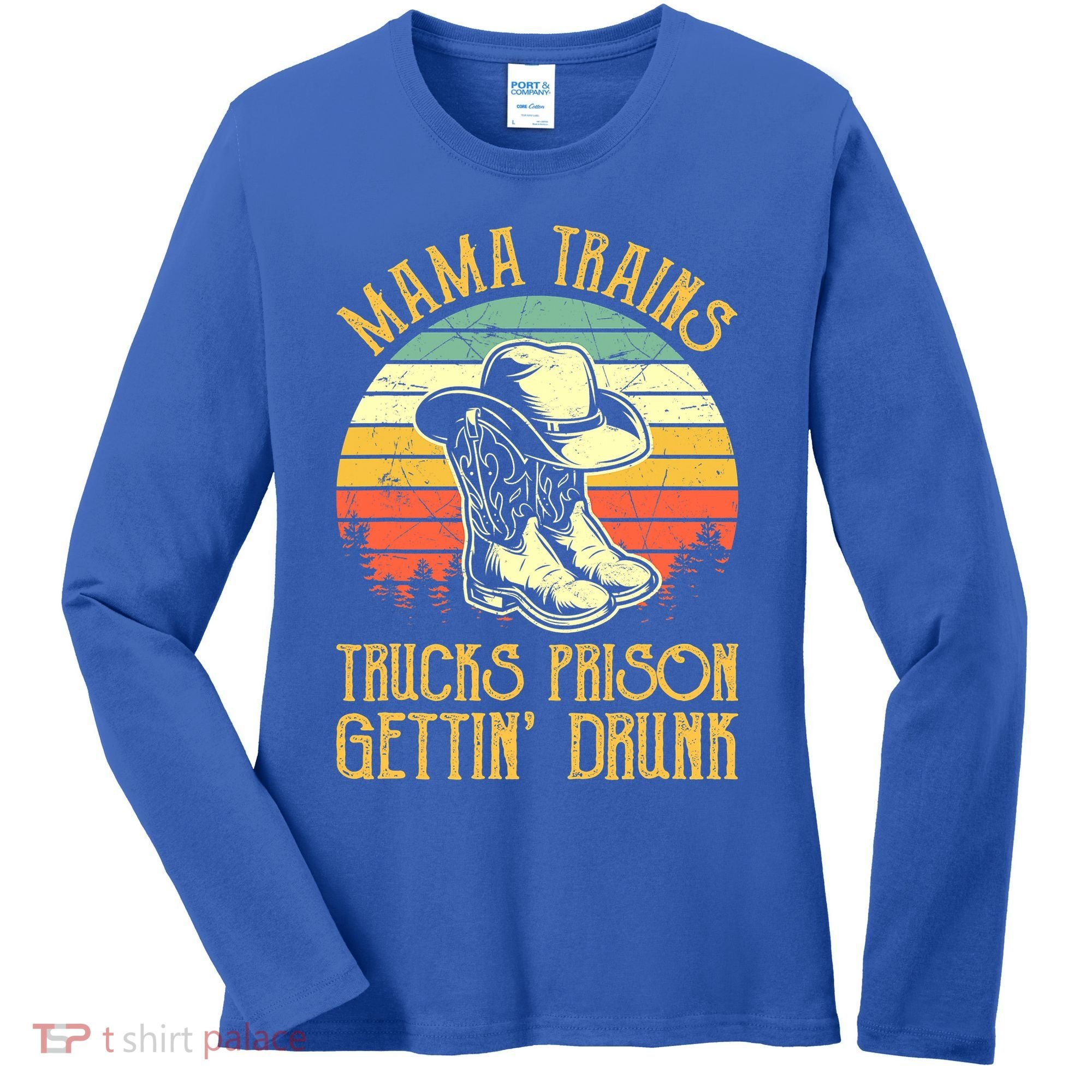 Mama Trains Trucks Prison Getting Drunk Country Music Women's Long Sleeve Shirt