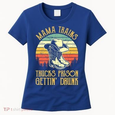 Mama Trains Trucks Prison Getting Drunk Country Music Women's T-Shirt