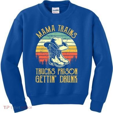 Mama Trains Trucks Prison Getting Drunk Country Music Kids Sweatshirt