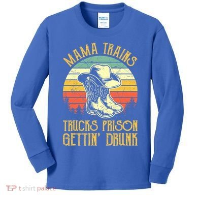 Mama Trains Trucks Prison Getting Drunk Country Music Kids Long Sleeve Shirt