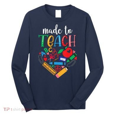 Made To Teach Gift For Teacher Long Sleeve Shirt