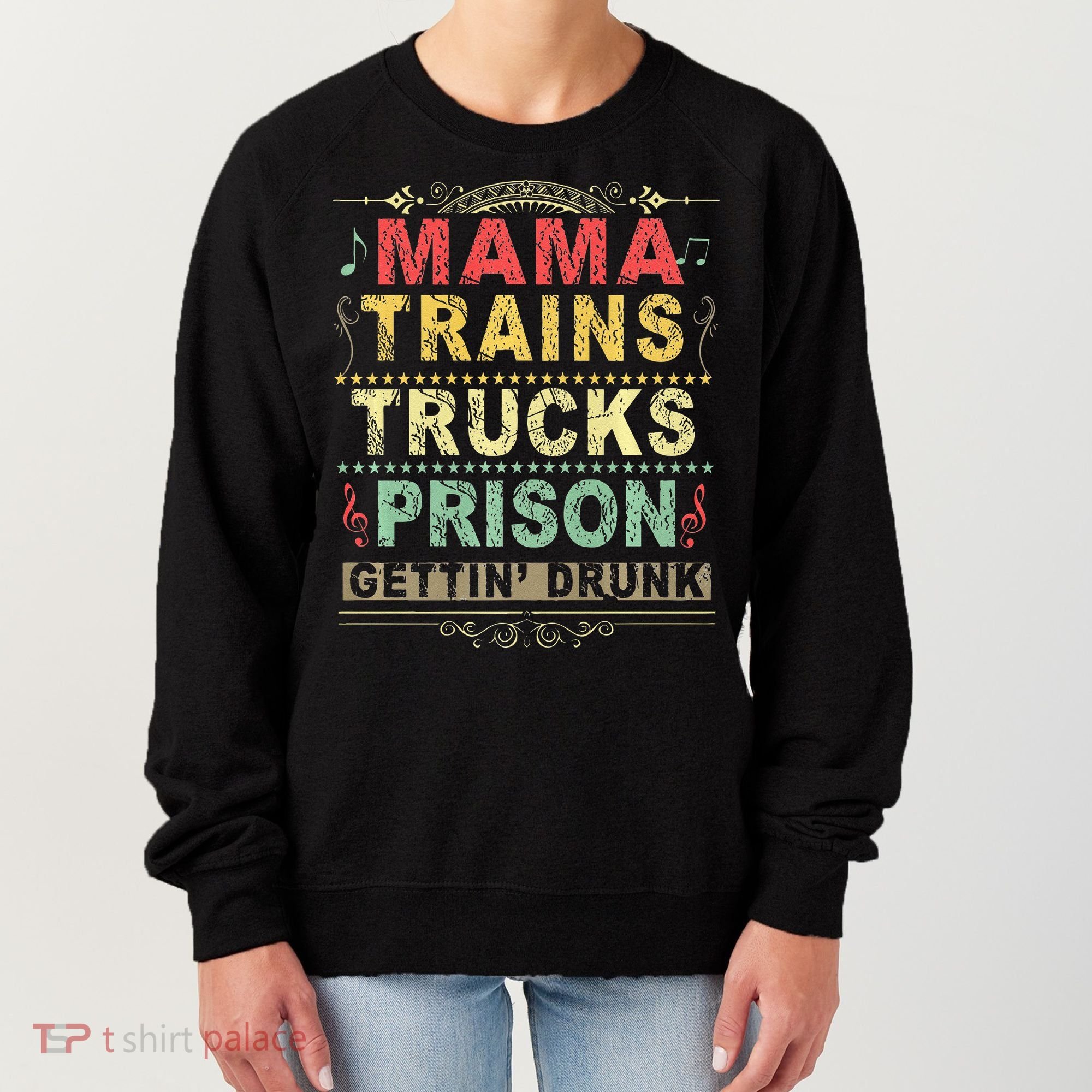 Mama Trains Trucks Prison Gettin Drunk Country Music Women's Sweatshirt