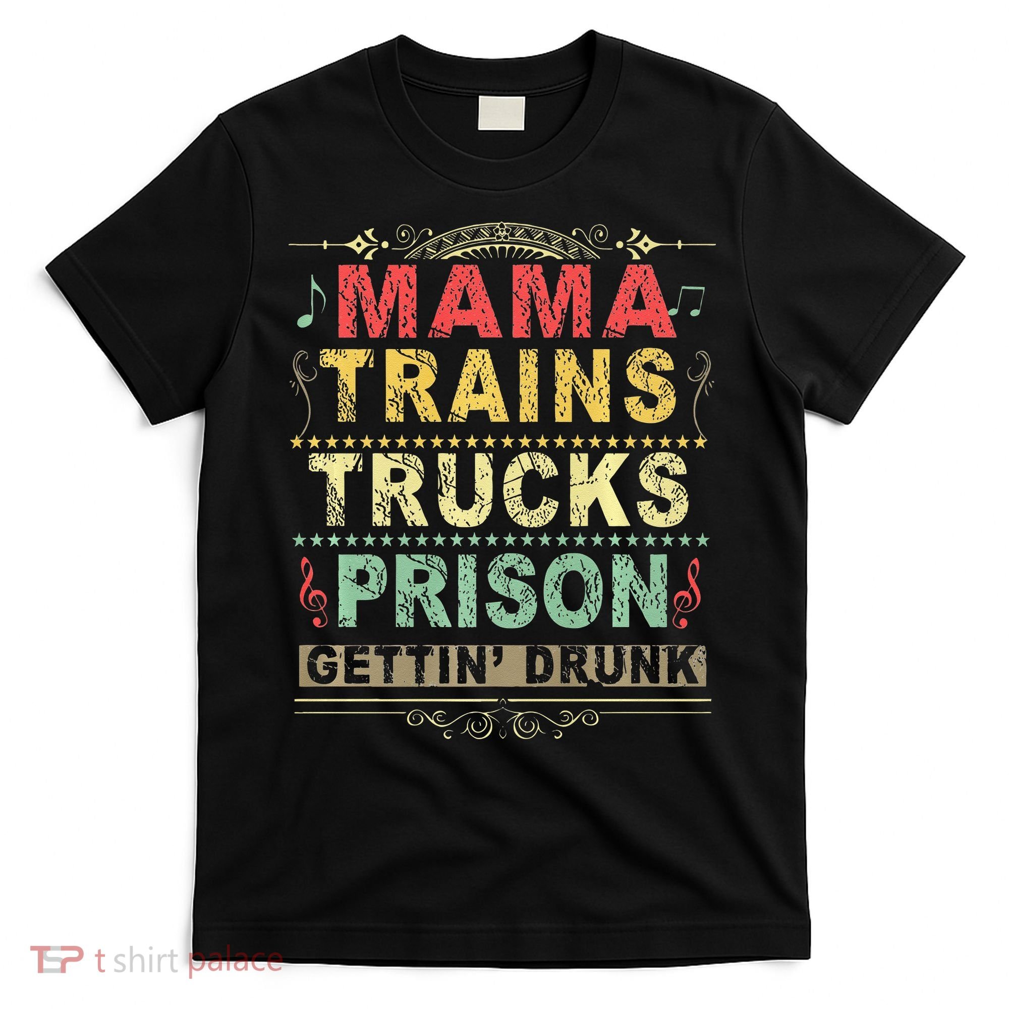 Mama Trains Trucks Prison Gettin Drunk Country Music T-Shirt