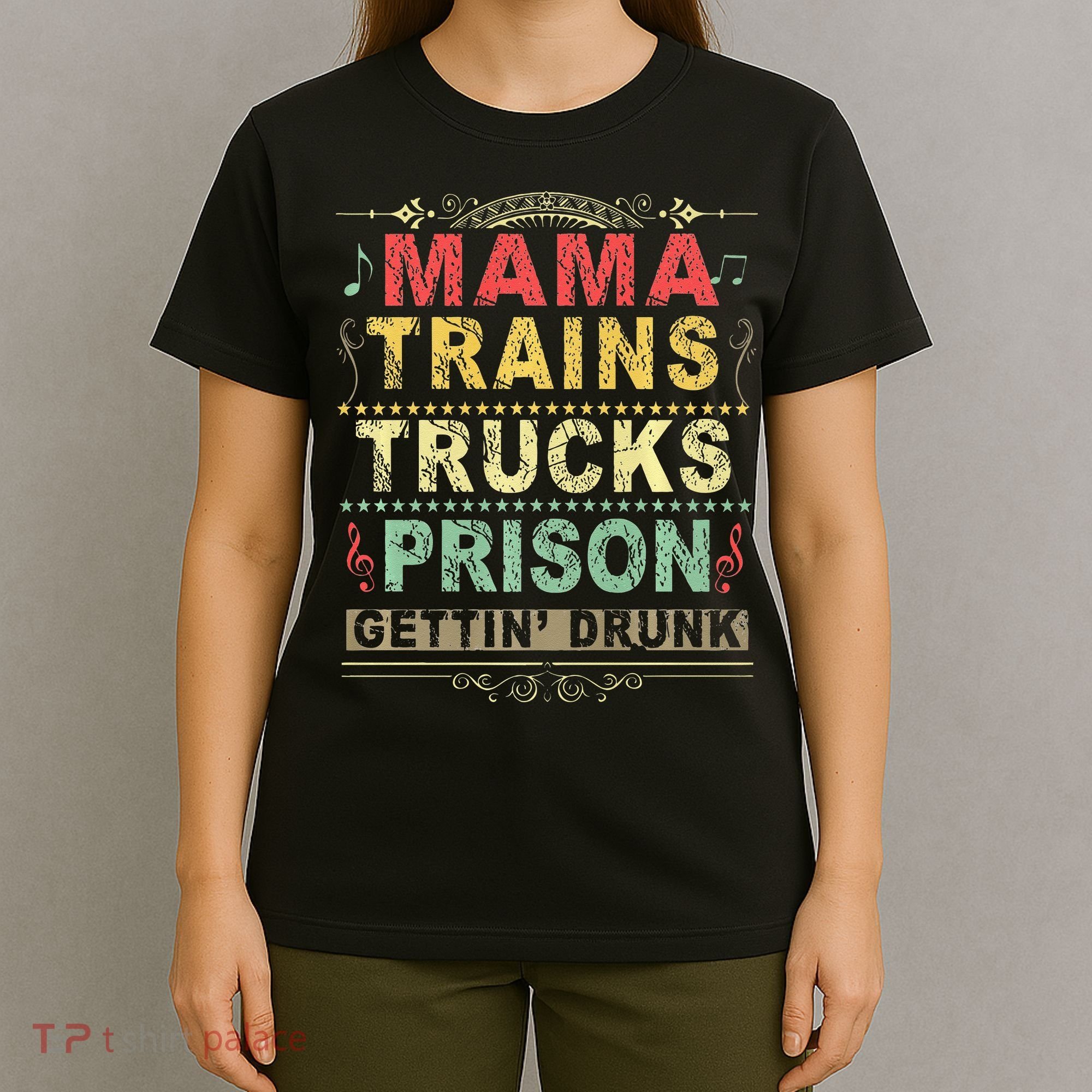 Mama Trains Trucks Prison Gettin Drunk Country Music T-Shirt