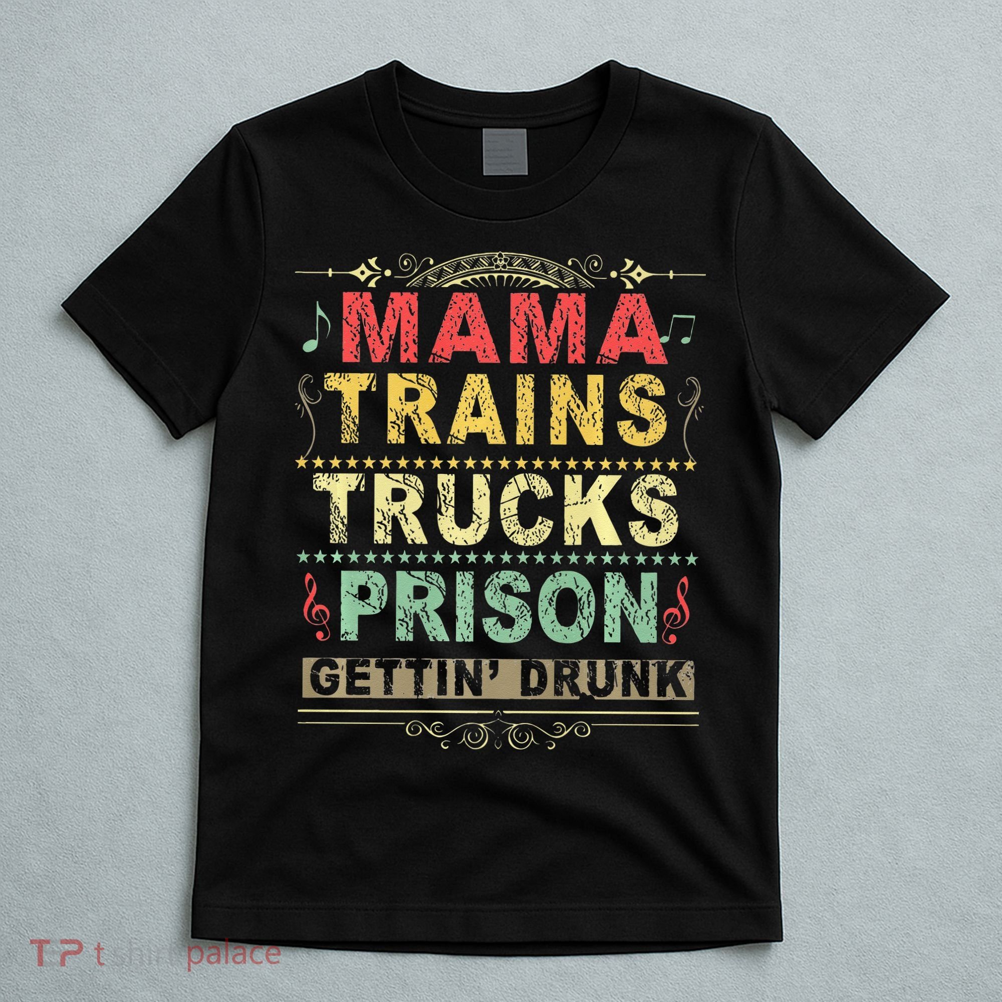 Mama Trains Trucks Prison Gettin Drunk Country Music T-Shirt