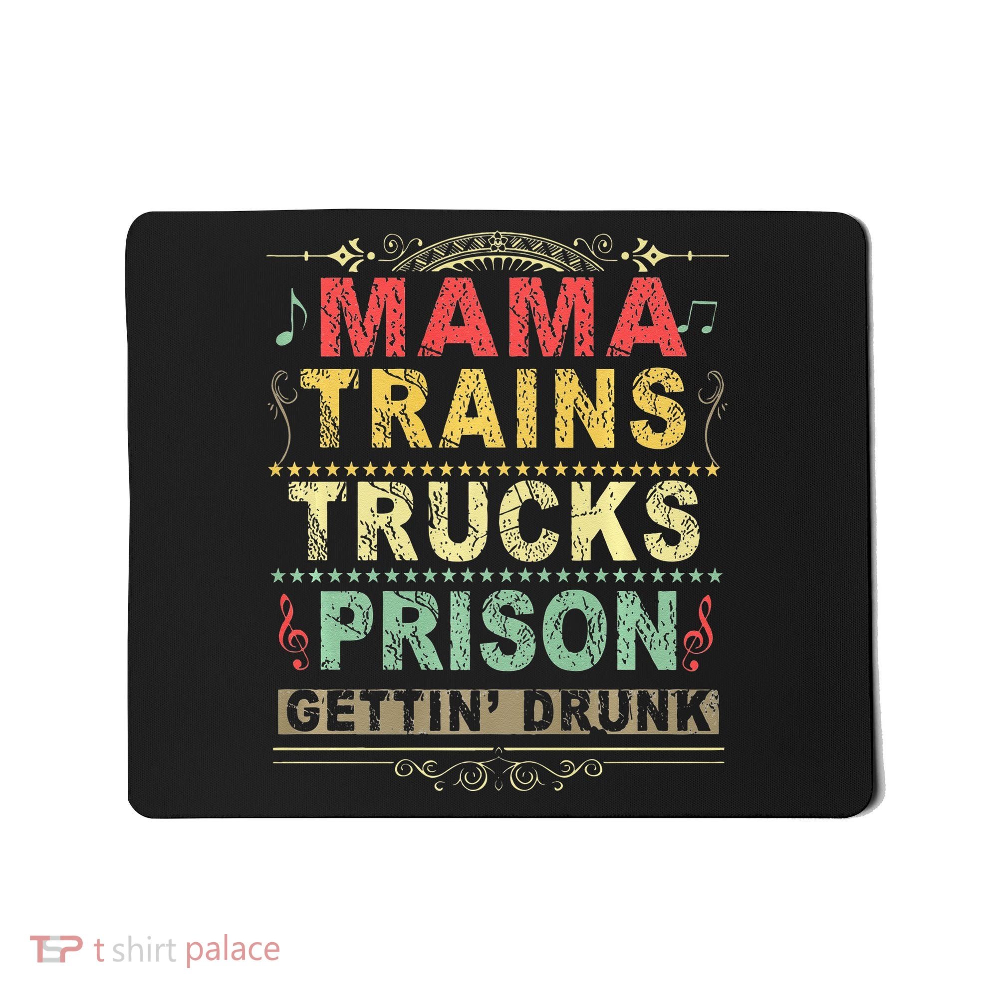 Mama Trains Trucks Prison Gettin Drunk Country Music Mousepad