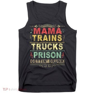 Mama Trains Trucks Prison Gettin Drunk Country Music Tank Top