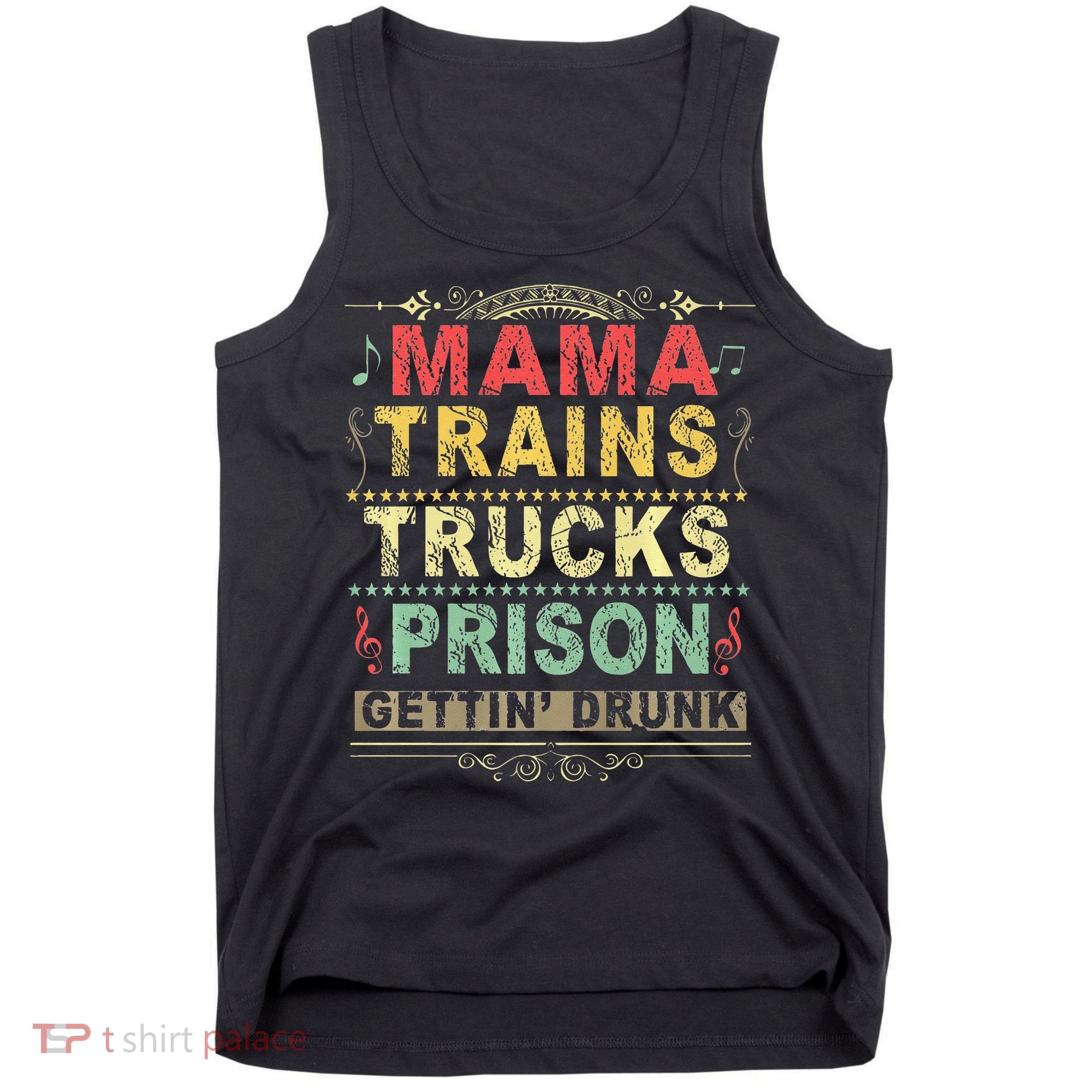 Mama Trains Trucks Prison Gettin Drunk Country Music Tank Top