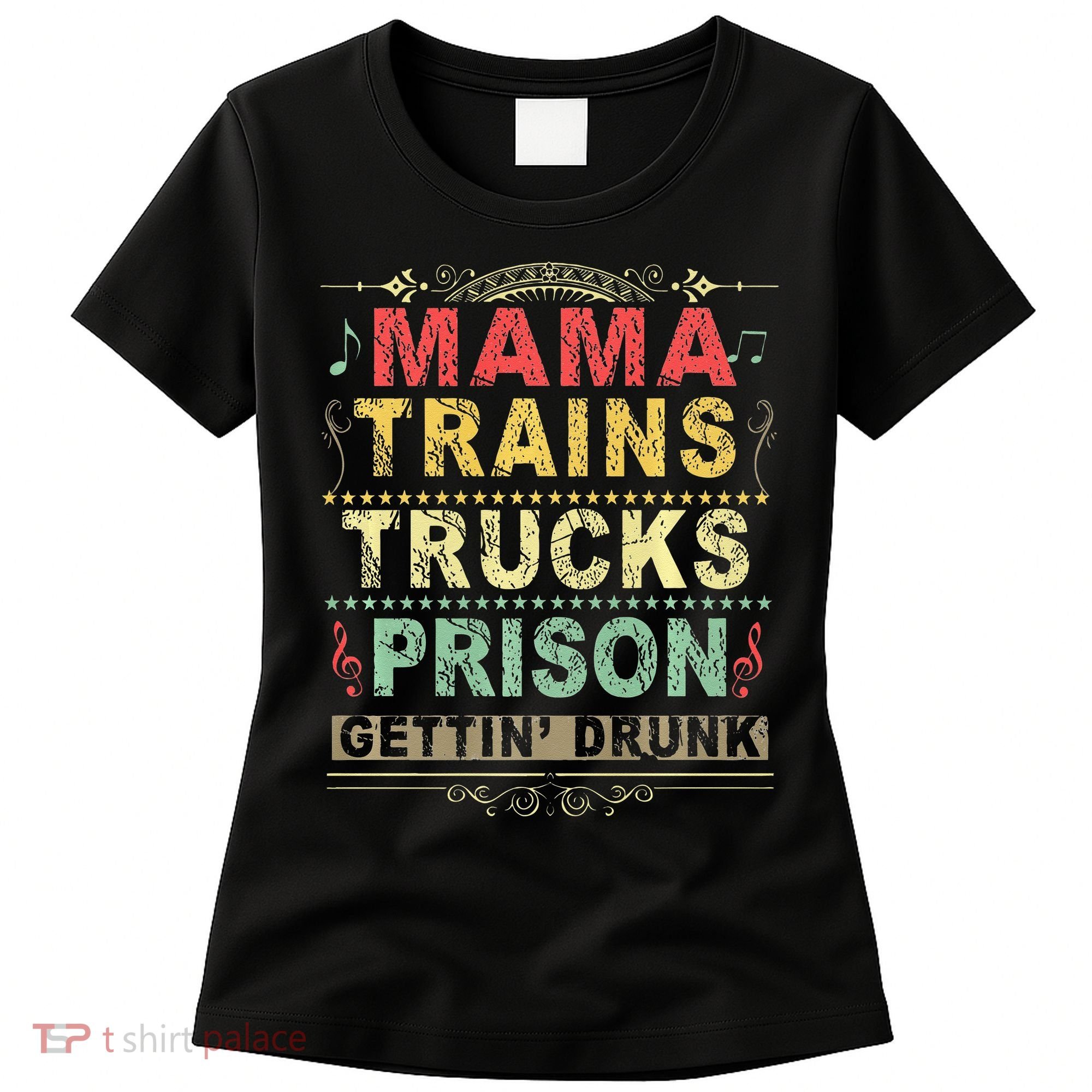 Mama Trains Trucks Prison Gettin Drunk Country Music Women's T-Shirt