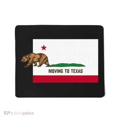 Moving To Texas Leaving California Funny Designed Mousepad