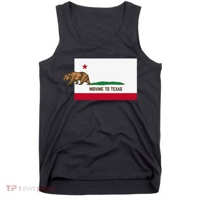 Moving To Texas Leaving California Funny Designed Tank Top