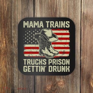 Mama Trains Trucks Prison Getting Drunk Country Music Coaster