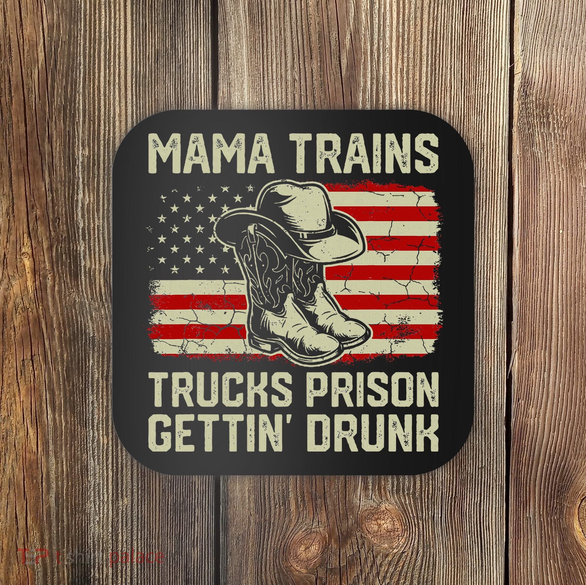 Mama Trains Trucks Prison Getting Drunk Country Music Coaster