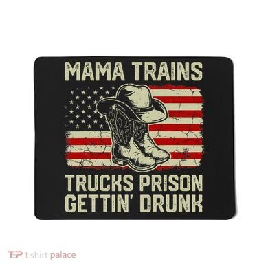 Mama Trains Trucks Prison Getting Drunk Country Music Mousepad