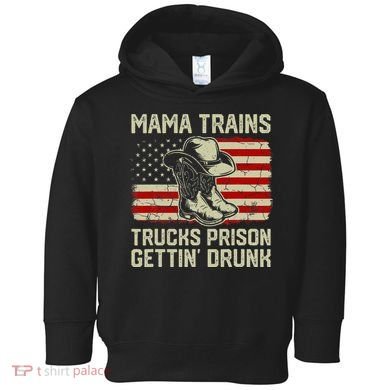 Mama Trains Trucks Prison Getting Drunk Country Music Toddler Hoodie
