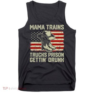 Mama Trains Trucks Prison Getting Drunk Country Music Tank Top